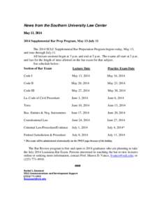 News from the Southern University Law Center May 13, [removed]Supplemental Bar Prep Program, May 13-July 11 The 2014 SULC Supplemental Bar Preparation Program begins today, May 13, and runs through July 11. All lecture 