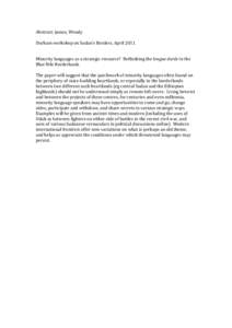 Abstract: James, Wendy Durham workshop on Sudan’s Borders, April 2011 Minority languages as a strategic resource? Rethinking the longue durée in the Blue Nile Borderlands The paper will suggest that the patchwork of m