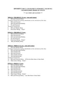 DIVISION I MEN’S AND WOMEN’S SWIMMING AND DIVING CHAMPIONSHIPS ORDER OF EVENTS *** ALL TIMES ARE EASTERN *** TRIALS—THURSDAY (11 a.m.—men and women) 1.