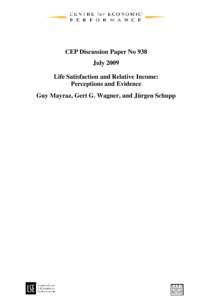 CEP Discussion Paper No 938 July 2009 Life Satisfaction and Relative Income: Perceptions and Evidence Guy Mayraz, Gert G. Wagner, and Jürgen Schupp