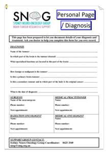 Personal Page / Diagnosis This page has been prepared to let you document details of your diagnosis and treatment. Ask you doctor to help you complete this form for you own record. DIAGNOSIS Name of the tumour: ………