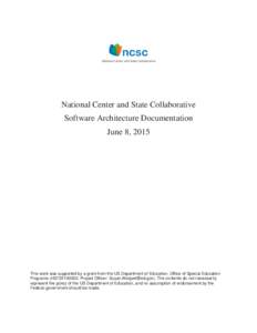 National Center and State Collaborative Software Architecture Documentation June 8, 2015 This work was supported by a grant from the US Department of Education, Office of Special Education Programs (H373X100002, Project 