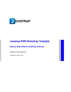 Joostrap RWD Bootstrap Template Step by Step Guide to Installing & Set-up Updated 17th November 2012 Prepared by Philip Locke  What is Joostrap? ..........................................................................