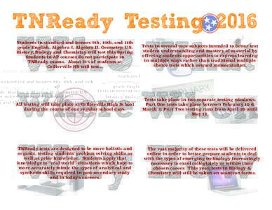 TNReady TestingWho What Students in standard and honors 9th, 10th, and 11th grade English, Algebra I, Algebra II, Geometry, U.S. History, Biology and Chemistry will test this Spring.