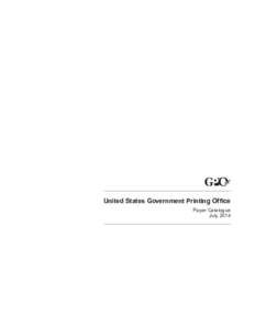United States Government Printing Office Paper Catalogue July 2014 Table of Contents Table of Contents .  .  .  .  .  .  .  .  .  .  .  .  .  .  .  .  .  .  .  .  .  .  .  .  .  .  .  .  .  .i