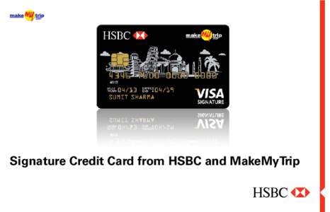Signature Credit Card from HSBC and MakeMyTrip  For details on Banking Codes and Standards Board of India (BCSBI), please refer to page no. 69 of this book. Key Things You Should Know 1.	 Signature Credit Cards from HSB