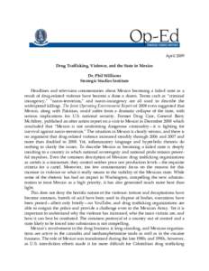 April 2009 Drug Trafficking, Violence, and the State in Mexico Dr. Phil Williams Strategic Studies Institute Headlines and television commentaries about Mexico becoming a failed state as a result of drug-related violence