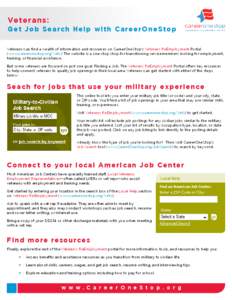 Veterans: Get Job Se arc h He lp w i th C a re e r O n e Sto p Veterans can find a wealth of information and resources on CareerOneStop’s Veterans ReEmployment Portal (www.careeronestop.org/Vets) The website is a one-s