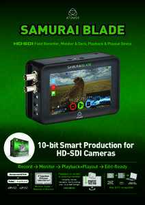SAMURAI BLADE Field Recorder, Monitor & Deck, Playback & Playout Device 10-bit Smart Production for HD-SDI Cameras Record > Monitor > Playback+Playout > Edit-Ready