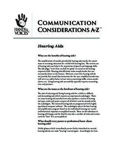 tm  Hearing Aids What are the benefits of hearing aids? The amplification of sounds provided by hearing aids may be the cornerstone to accessing education for a child with hearing loss. The routine use of hearing aids ma
