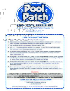 POOL DECK REPAIR KIT  A Do It Yourself Pool Patch Repair Kit Coverage: Approx. 13 Square Feet NET WT. 10 lb[removed]kg.)