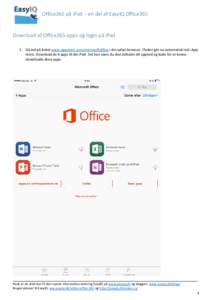 Office365 på iPad – en del af EasyIQ Office365  Download af Office365-apps og login på iPad 1. Gå ind på linket www.appstore.com/microsoftoffice i din safari-browser. iPaden går nu automatisk ind i Appstore. Downl