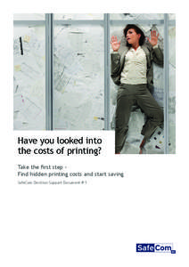 Have you looked into the costs of printing? Take the first step Find hidden printing costs and start saving SafeCom Decision Support Document # 1  While most large enterprises have taken the necessary steps to streamlin