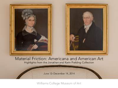 Material Friction: Americana and American Art Highlights from the Jonathan and Karin Fielding Collection June 12–December 14, 2014  Williams College Museum of Art
