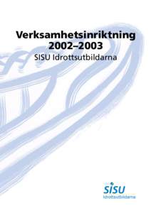 Verksamhetsinriktning 2002–2003 SISU Idrottsutbildarna Fastställt av SISU Idrottsutbildarnas förbundsstyrelse
