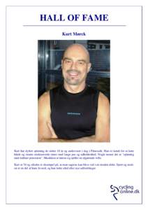 HALL OF FAME Kurt Mørck Kurt har dyrket spinning de sidste 10 år og underviser i dag i Fitnessdk. Han er kendt for at køre hårde og stramt strukturerede timer med lange pas og udholdenhed. Nogle mener det er 