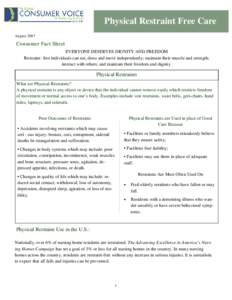 Physical Restraint Free Care August 2007 Consumer Fact Sheet EVERYONE DESERVES DIGNITY AND FREEDOM Restraint- free individuals can eat, dress and move independently; maintain their muscle and strength;