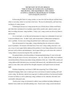 SECRETARY OF STATE SPEECH “THE FUTURE OF VOTING IN CALIFORNIA: THE PEOPLE, THE EQUIPMENT, THE COSTS” AUSTIN G. ERDMAN, REGISTRAR OF VOTERS SAN JOAQUIN COUNTY In discussing the future of voting systems, we must first 