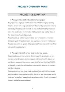 PROJECT OVERVIEW FORM  PROJECT DESCRIPTION 1. Please provide a detailed description of your project. The project was a single day event that was held at the Gnowangerup Sporting Complex. Seniors from a large area and fro