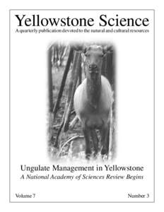 Yellowstone Science A quarterly publication devoted to the natural and cultural resources Ungulate Management in Yellowstone A National Academy of Sciences Review Begins Volume 7