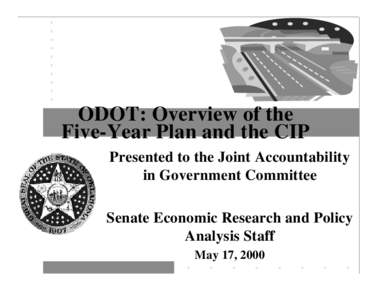 ODOT: Overview of the Five-Year Plan and the CIP Presented to the Joint Accountability in Government Committee Senate Economic Research and Policy Analysis Staff