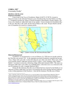 COREA, ME 1 Community Profile 2 PEOPLE AND PLACES Regional orientation Corea is part of the Town of Gouldsboro, Maine[removed]º N, 67.98º W), located in Hancock County on the Schoodic Peninsula across Frenchman Bay from 