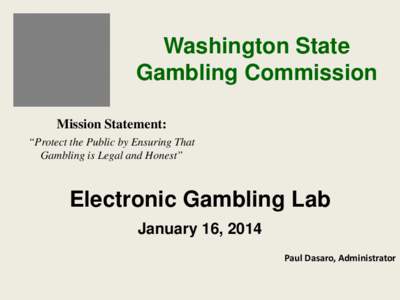 Washington State Gambling Commission Mission Statement: “Protect the Public by Ensuring That Gambling is Legal and Honest”
