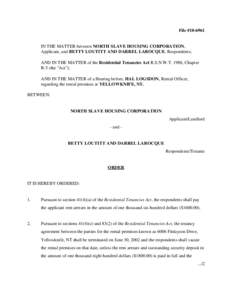 File #[removed]IN THE MATTER between NORTH SLAVE HOUSING CORPORATION, Applicant, and BETTY LOUTITT AND DARREL LAROCQUE, Respondents; AND IN THE MATTER of the Residential Tenancies Act R.S.N.W.T. 1988, Chapter R-5 (the 