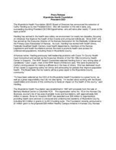 Press Release Wyandotte Health Foundation President/CEO The Wyandotte Health Foundation (WHF) Board of Directors has announced the selection of Cathy Harding as its new President/CEO. She will transition to the role in e