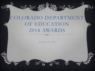 COLORADO DEPARTMENT OF EDUCATION 2014 AWARDS December 18, 2014  HIGH SCHOOL ACADEMIC