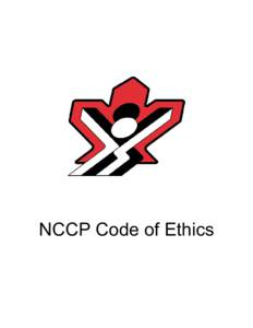 NCCP Code of Ethics  NCCP Code of Ethics What is a Code of Ethics? A code of ethics defines what is considered good and right behaviour. It reflects the values held by a group, and outlines the expected conduct of membe