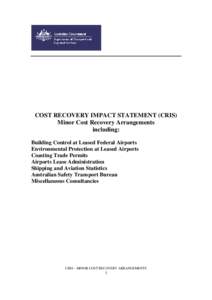 COST RECOVERY IMPACT STATEMENT (CRIS) Minor Cost Recovery Arrangements including: Building Control at Leased Federal Airports Environmental Protection at Leased Airports Coasting Trade Permits
