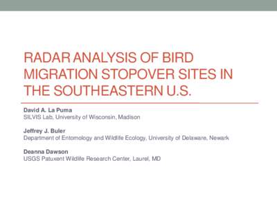 RADAR ANALYSIS OF BIRD MIGRATION STOPOVER SITES IN THE SOUTHEASTERN U.S. David A. La Puma SILVIS Lab, University of Wisconsin, Madison