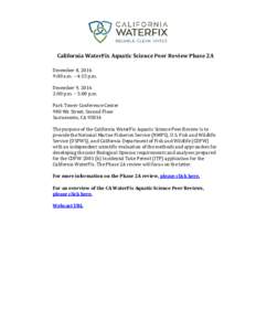 California WaterFix Aquatic Science Peer Review Phase 2A December 8, 2016 9:00 a.m. – 4:15 p.m. December 9, 2016 2:00 p.m. – 5:00 p.m. Park Tower Conference Center