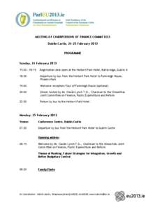 MEETING OF CHAIRPERSONS OF FINANCE COMMITTEES Dublin Castle, 24-25 February 2013 PROGRAMME Sunday, 24 February[removed]:00 – 18:15 R Registration desk open at the Herbert Park Hotel, Ballsbridge, Dublin 4.