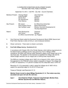CLEARWATER DOWNTOWN DEVELOPMENT BOARD SECOND AND FINAL PUBLIC HEARING September 16, 2014 – 5:30 PM – City Hall – Council Chambers Members Present: Thomas Wright Craig Rubright Dennis Bosi