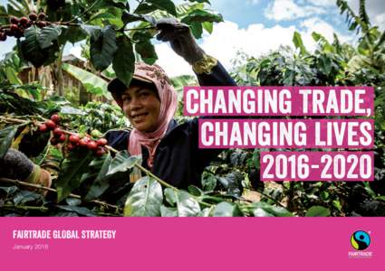Changing Trade, Changing LivesFAIRTRADE GLOBAL STRATEGY January 2016