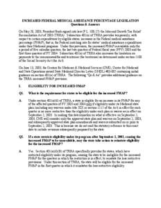 INCREASED FEDERAL MEDICAL ASSISTANCE PERCENTAGE LEGISLATION Questions & Answers On May 28, 2003, President Bush signed into law (P.L[removed]the Jobs and Growth Tax Relief Reconciliation Act of[removed]TRRA). Subsection 4