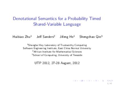 Denotational Semantics for a Probability Timed Shared-Variable Language Huibiao Zhu1 Jeff Sanders2