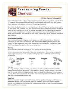 OREGON STATE UNIVERSITY Extension Service  PreservingFoods: SP[removed], Reprinted February 2013 Cherries have been eaten and enjoyed since prehistoric times. They were probably cultivated first in Asia Minor but people en