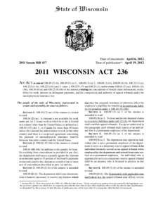 2011 Senate Bill 417  Date of enactment: April 6, 2012 Date of publication*: April 19, [removed]WISCONSIN ACT 236
