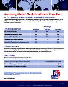 Accessing Global Markets is Easier Than Ever The U.S. Commercial Service Streamlines Fees for American Businesses Connecting you to business opportunities in markets around the world as fast and efficiently as possible i