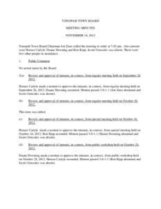 TONOPAH TOWN BOARD MEETING MINUTES NOVEMBER 14, 2012 Tonopah Town Board Chairman Jon Zane called the meeting to order at 7:03 pm. Also present were Horace Carlyle, Duane Downing and Ron Kipp. Javier Gonzalez was absent. 