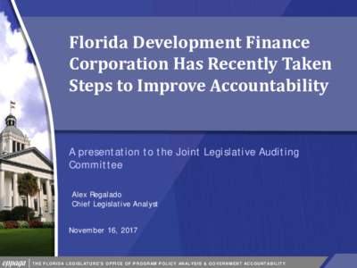 Florida Development Finance Corporation Has Recently Taken Steps to Improve Accountability A presentation to the Joint Legislative Auditing Committee