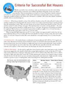 Criteria for Successful Bat Houses Whether you build or buy a bat house, make sure the dimensions meet the criteria below. Following these construction and installation guidelines will greatly increase your odds of attra