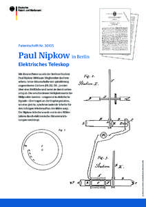 Patentschrift Nr[removed]Paul Nipkow in Berlin Elektrisches Teleskop  © Deutsches Patent- und Markenamt, München 2010