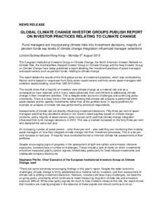 NEWS RELEASE  GLOBAL CLIMATE CHANGE INVESTOR GROUPS PUBLISH REPORT ON INVESTOR PRACTICES RELATING TO CLIMATE CHANGE Fund managers are incorporating climate risks into investment decisions; majority of pension funds say l