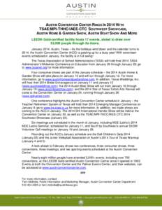 AUSTIN CONVENTION CENTER RINGS IN 2014 WITH TSAE/MPI-THHC/IAEE-CTC SOUTHWEST SHOWCASE, AUSTIN HOME & GARDEN SHOW, AUSTIN BOAT SHOW AND MORE LEED® Gold-certified facility hosts 17 events, slated to draw over 53,000 peopl