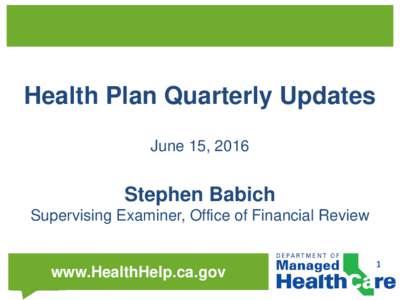 Health Plan Quarterly Updates June 15, 2016 Stephen Babich Supervising Examiner, Office of Financial Review