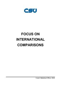 FOCUS ON INTERNATIONAL COMPARISONS Czech Statistical Office, 2004